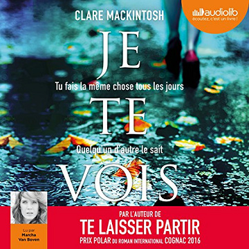 Clare Mackintosh - Je te vois. Tu fais la même chose tous les jours. Quelqu'un d'autre le sait [2018]