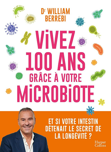 Dr William Berrebi - Vivez 100 ans grâce à votre microbiote: Et si votre intestin détenait le secret de la longévité ? (2026)