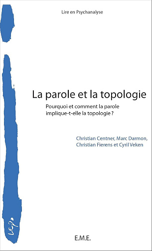 Christian Centner, Marc Darmon, Christian Fierens, Cyril Veken - La parole et la topologie: Pourquoi et comment la parole implique-t-elle la topologie ?