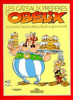 Les gâteaux préférés d'Obélix pour petits Gaulois débrouillards et gourmands - Albert Uderzo