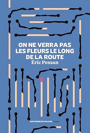 On ne verra pas les fleurs le long de la route - Eric Pessan (2026)