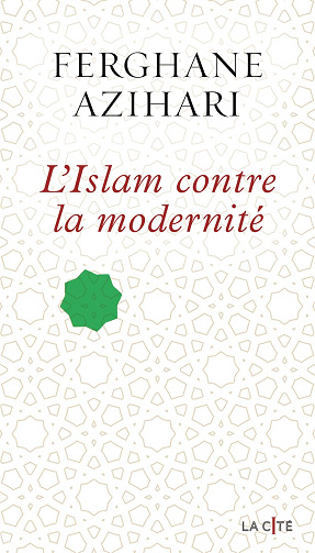 L'Islam contre la modernité -  Ferghane Azihari (2026)