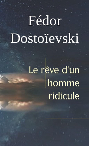 Le rêve d'un homme ridicule - Fiodor Dostoïevski (2017)