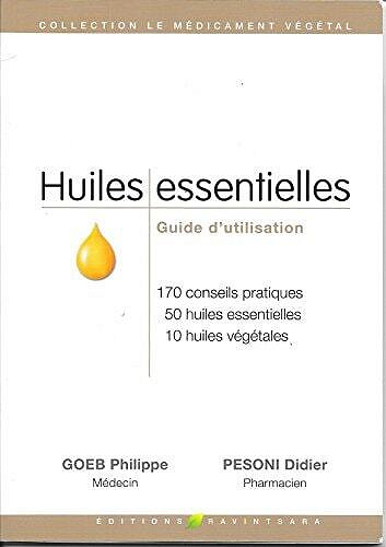 Goeb Philippe, Pesoni Didier - Huiles essentielles - Guide d'utilisation