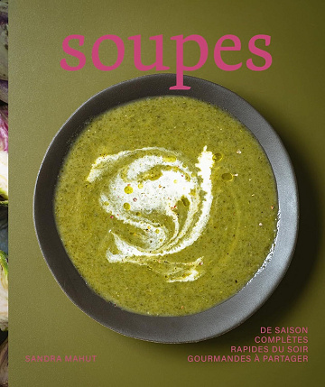 Sandra Mahut - Soupes - 75 recettes pour changer du quotidien - Beau-livre: de saison - rapides du soir- complètes - à partager (2026)