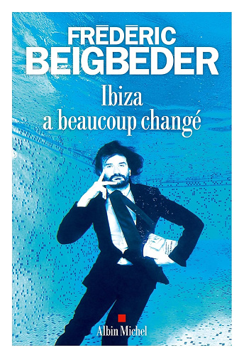 Ibiza a beaucoup changé -  Frédéric Beigbeder (2026)