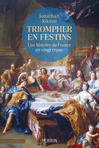 Jonathan Siksou - Triompher en festins: Une histoire de France en vingt repas (2026)