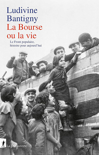 Ludivine Bantigny - La Bourse ou la vie: Le Front populaire, histoire pour aujourd'hui (2026)