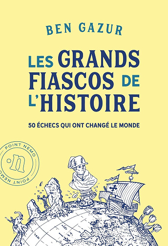 Ben Gazur - Les grands fiascos de l'histoire. 50 échecs qui ont changé le monde (2026)