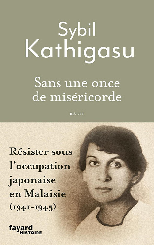 Sybil Kathigasu - Sans une once de miséricorde: Résister sous l'occupation japonaise en Malaisie (1941-1945) (2026)