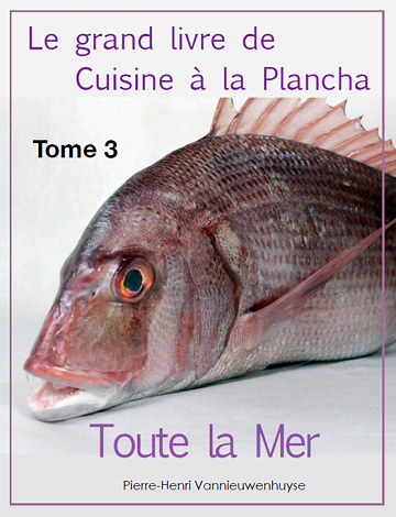 Le grand livre de Cuisine à la Plancha - Tome 3 : Toute la Mer à la plancha - Pierre-Henri Vannieuwenhuyse (2013)