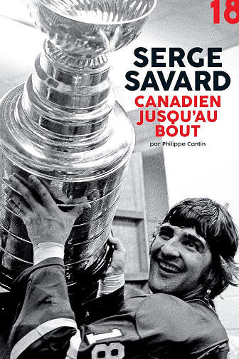 Serge Savard, canadien jusqu'au bout -  Philippe Cantin (2019)