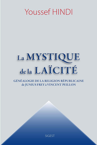 La mystique de la Laïcité : Généalogie de la religion républicaine, de Junius Frey à Vincent Peillon (2017)