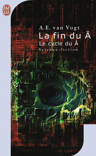 La fin du A: Le Cycle du A - A.E.van Vogt (2007)