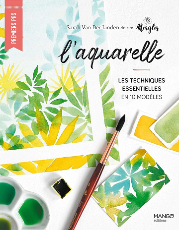 Sarah van Der Linden - L'aquarelle: Les techniques essentielles en 10 modèles (Premiers pas beaux-arts)