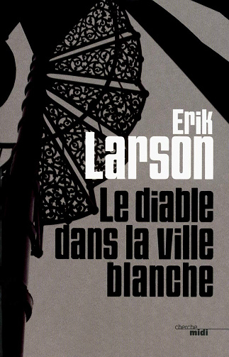 Le Diable dans la Ville Blanche - Erik Larson (2011)