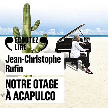 Notre otage à Acapulco - Jean-Christophe Rufin