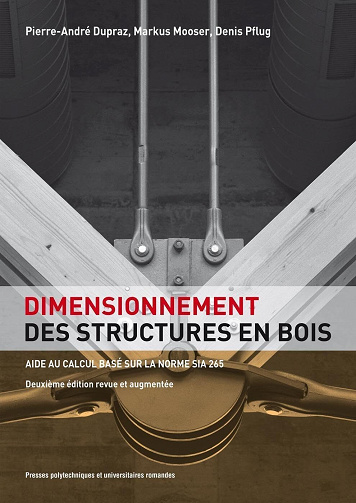 Pierre-André Dupraz, Markus Mooser, Denis Pflug - Dimensionnement des structures en bois: Aide au calcul basé sur la norme SIA 265
