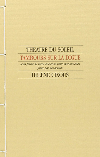 Tambours sur la digue : sous forme de pièce ancienne pour marionnettes jouées par des acteurs - Hélène Cixous (1999)