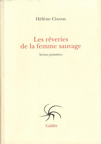 Les rêveries de la femme sauvage : Scènes primitives - Hélène Cixous (2000)