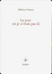 Le jour où je n'étais pas là -  Hélène Cixous (2000)