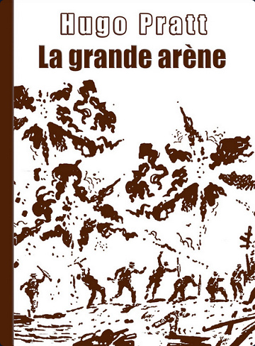 Hugo Pratt :  La Grande Arène
