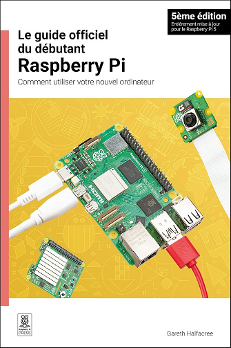 Le guide officiel du débutant Raspberry Pi - Gareth Halfacree (2024)