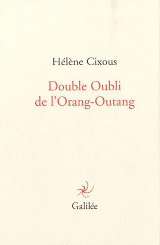 Double oubli de l'orang-outang - Hélène Cixous (2010)