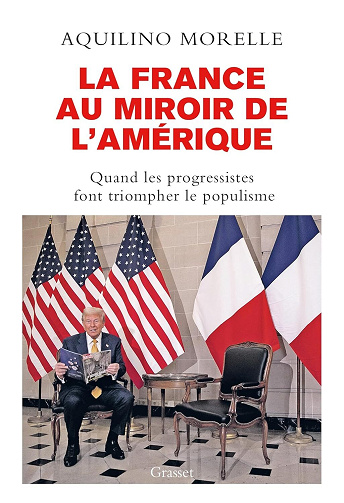 Aquilino Morelle - La France au miroir de l'Amérique: Quand les progressistes font triompher le populisme (2026)