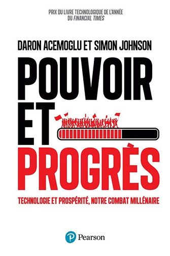 Daron Acemoglu, Simon Johnson - Pouvoir et Progrès: Technologie et prospérité, notre combat millénaire