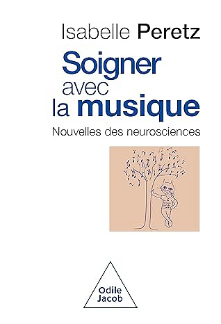 Soigner avec la musique: Nouvelles des neurosciences - Isabelle PERETZ (2026)