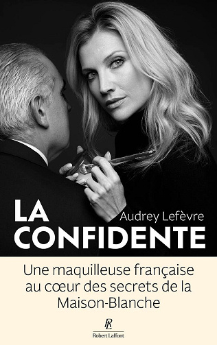 Audrey Lefèvre - La Confidente - Une maquilleuse française au coeur des secrets de la Maison Blanche (2026)