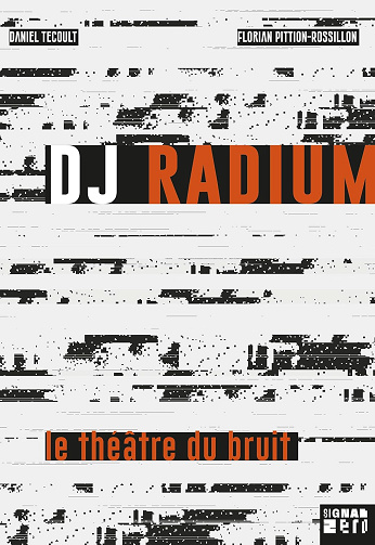 DJ Radium - Le théâtre du bruit - Daniel Tecoult, Florian Pittion-rossillon (2023)