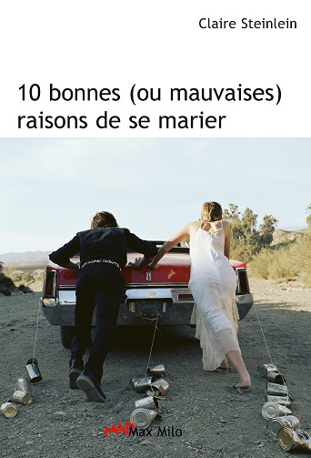 Claire Steinlein - 10 bonnes (ou mauvaises) raisons de se marier