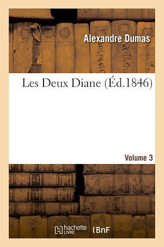 Les Deux Diane - Tome 3 sur 3 - Alexandre Dumas (1846)