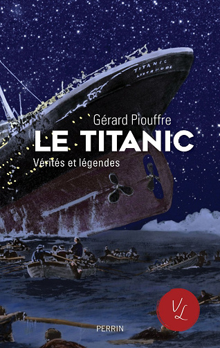 Le Titanic, vérités et légendes - Gérard Piouffre (2018)