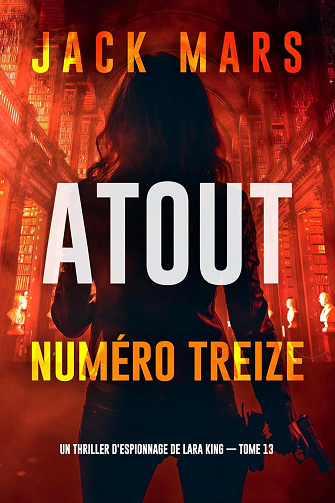 Jack Mars - Atout numéro treize (Un thriller d'espionnage de Lara King — tome 13) (2025)