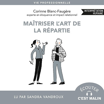 Maîtriser l'art de la répartie: Écouter c'est malin - Corinne Blanc-Faugère (2025)
