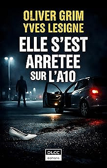 Elle s'est arrêtée sur l'A10 - Oliver Grim et Yves Lesigne (2026)