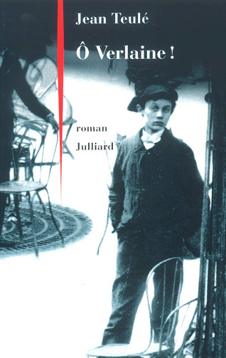 Ô Verlaine ! - Jean Teulé (2004)