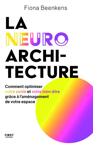Fiona Beenkens - La neuro-architecture - Comment optimiser votre santé et votre bien-être grâce à l'aménagement de votre espace (2025)