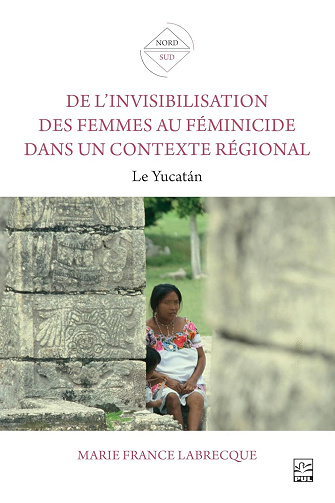 Marie France Labrecque - De l’invisibilisation des femmes au féminicide dans un contexte régional: Le Yucatán (2026)