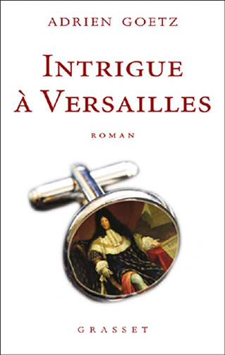 Intrigue à Versailles -  Adrien Goetz (2009)