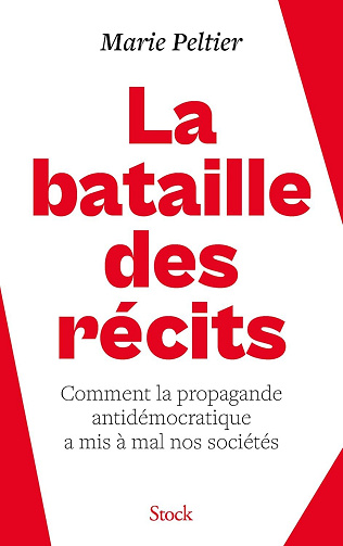 Marie Peltier - La bataille des récits: Comment la propagande antidémocratique a mis à mal nos sociétés (2026)