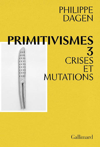 Philippe Dagen - Primitivismes III. Crises et mutations (2026)