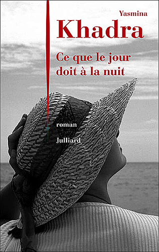 Ce que le jour doit à la nuit -  Yasmina Khadra