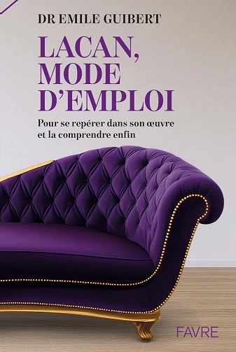 Emile Guibert - Lacan, mode d'emploi - Pour se repérer dans son oeuvre et la comprendre enfin (2026)