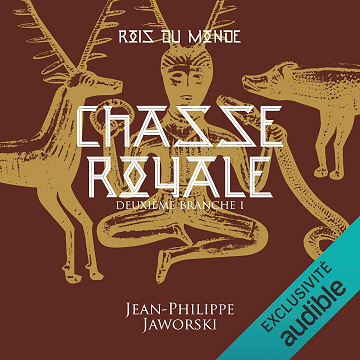 Chasse royale. Deuxième branche 1: Les rois du monde 2.1 - Jean-Philippe Jaworski