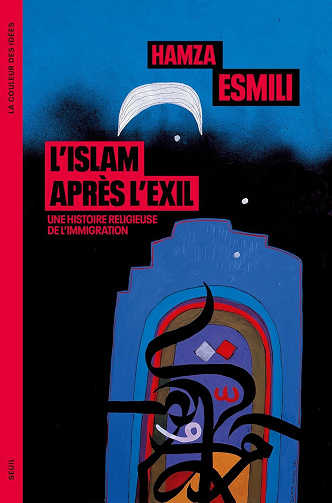 Hamza Esmili - L'Islam après l'exil: Une histoire religieuse de l'immigration (2026)