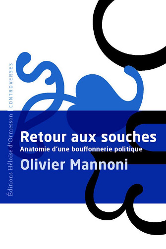 Olivier Mannoni - Retour aux souches - Anatomie d'une bouffonnerie politique (2026)